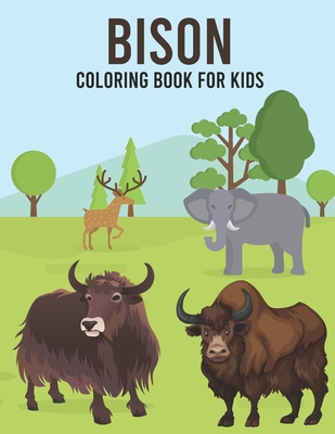 Bison Coloring Book For Kids: This coloring book make wonderful gifts Relaxing and Beautiful Scenes for Kids with Stress Relieving Bison Designs Cover Image