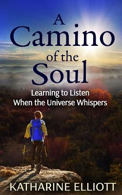 A Camino of the Soul: Learning to Listen When the Universe Whispers