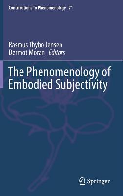 The Phenomenology of Embodied Subjectivity (Contributions to Phenomenology #71)