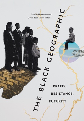 The Black Geographic: Praxis, Resistance, Futurity Cover Image