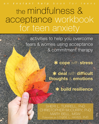 The Mindfulness and Acceptance Workbook for Teen Anxiety: Activities to Help You Overcome Fears and Worries Using Acceptance and Commitment Therapy Cover Image