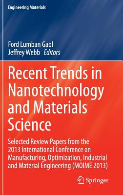 Recent Trends in Nanotechnology and Materials Science: Selected Review Papers from the 2013 International Conference on Manufacturing, Optimization, I (Engineering Materials) By Ford Lumban Gaol (Editor), Jeffrey Webb (Editor) Cover Image