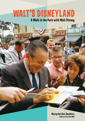 Walt's Disneyland: A Walk in the Park with Walt Disney By Marcy Carriker Smothers Cover Image
