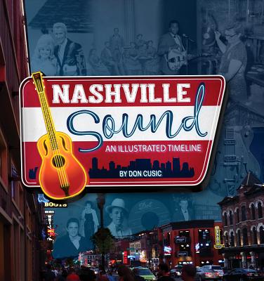 Nashville Sound: An Illustrated Timeline By Don Cusic Cover Image