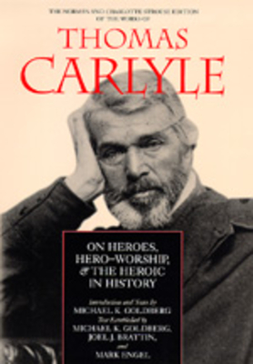 On Heroes, Hero-Worship, and the Heroic in History (The Norman and Charlotte Strouse Edition of the Writings of Thomas Carlyle #1)
