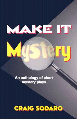 Make It Mystery: An Anthology of Short, Royalty-Free Mystery Plays Cover Image