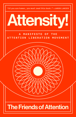 Attensity!: A Manifesto of the Attention Liberation Movement