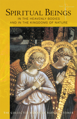 Spiritual Beings in the Heavenly Bodies and in the Kingdoms of Nature: (Cw 136) (Collected Works of Rudolf Steiner #136) By Rudolf Steiner, Christopher Bamford (Introduction by), Marsha Post (Revised by) Cover Image