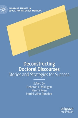Deconstructing Doctoral Discourses: Stories and Strategies for Success (Palgrave Studies in Education Research Methods) Cover Image