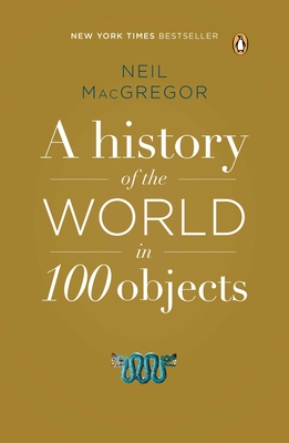 A History of the World in 100 Objects By Neil MacGregor Cover Image