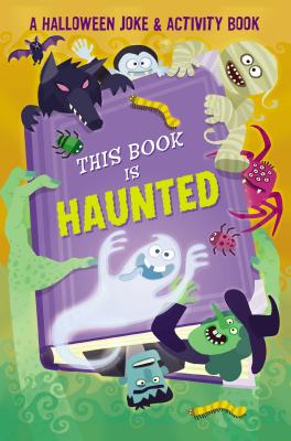 This Book is Haunted!: A Halloween Joke & Activity Book By Maggie Fischer, Eric Wolfe Hanson (Illustrator), Luke Newell (Illustrator) Cover Image