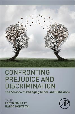 Confronting Prejudice and Discrimination: The Science of Changing Minds and Behaviors Cover Image