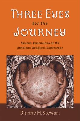 Three Eyes for the Journey: African Dimensions of the Jamaican Religious Experience Three Eyes for the Journey: African Dimensions of the Jamaican Religious Experience cover