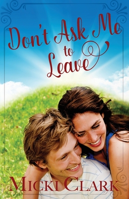 Don't Ask Me to Leave By Micki Clark Cover Image