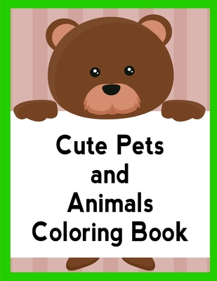 Cute Pets And Animals Coloring Book: Life Of The Wild, A Whimsical Adult Coloring Book: Stress Relieving Animal Designs (Animal Planet #4) By Advanced Color Cover Image