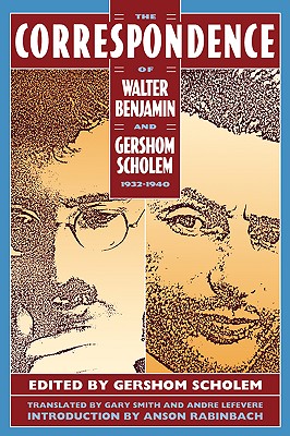 The Correspondence of Walter Benjamin and Gershom Scholem, 1932-1940 By Anson Rabinbach, Gershom Gerhard Scholem (Editor), Gary Smith (Translator) Cover Image