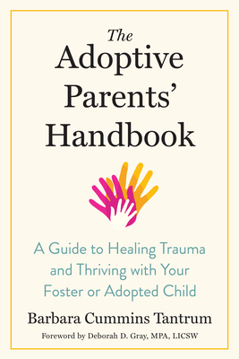 The Adoptive Parents' Handbook: A Guide to Healing Trauma and Thriving with Your Foster or Adopted Child Cover Image