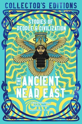 The Ancient Near East (Ancient Origins): Stories Of People & Civilization (Flame Tree Collector's Editions) Cover Image