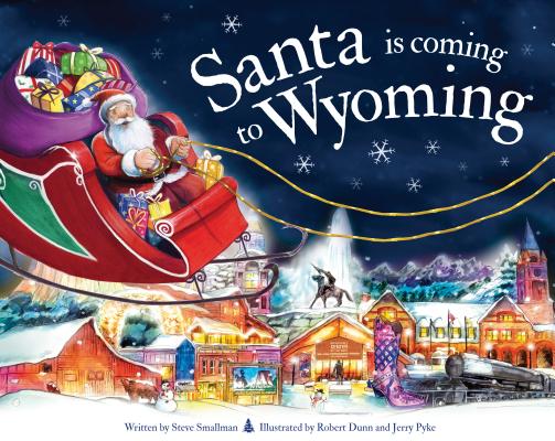 Santa Is Coming to Wyoming (Santa Is Coming...) By Steve Smallman, Robert Dunn (Illustrator) Cover Image