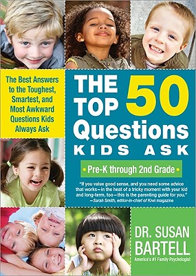 The Top 50 Questions Kids Ask (Pre-K through 2nd Grade): The Best Answers to the Toughest, Smartest, and Most Awkward Questions Kids Always Ask