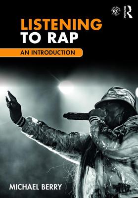 Listening to Rap: An Introduction By Michael Berry Cover Image