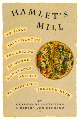 Hamlet's Mill: An Essay Investigating the Origins of Human Knowledge and Its Transmissions Through Myth Cover Image