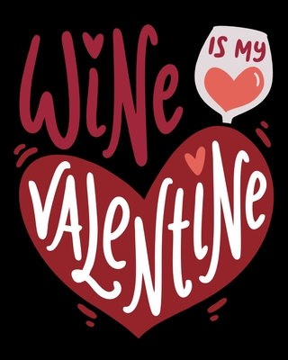 Wine Is My Valentine: A Wine Lovers Notebook - Wine and Spirits By Thoughtful Journals Cover Image