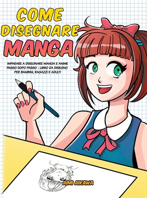 Come disegnare Manga: Imparare a disegnare Manga e Anime passo dopo passo -  libro da disegno per bambini, ragazzi e adulti - (Hardcover)