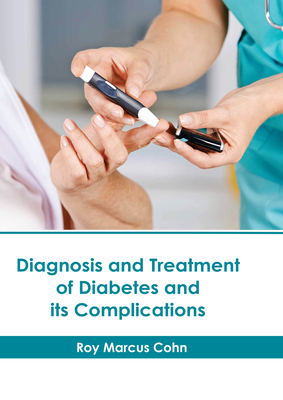 Diagnosis and Treatment of Diabetes and Its Complications By Roy Marcus Cohn (Editor) Cover Image
