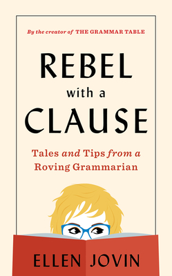 Rebel With A Clause: Tales and Tips from a Roving Grammarian By Ellen Jovin Cover Image