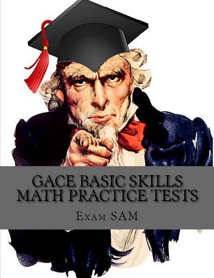 GACE Basic Skills Math Practice Test: Study Guide with 3 Practice GACE Tests for the GACE Program Admission Test in Mathematics (201) By Exam Sam Cover Image