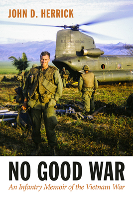 No Good War: An Infantry Memoir of the Vietnam War (North Texas Military Biography and Memoir Series #26)