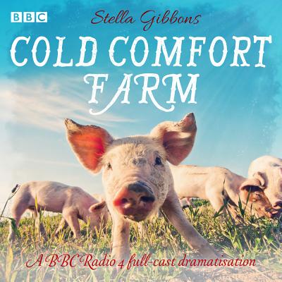 Cold Comfort Farm: A BBC Radio 4 Full-Cast Dramatisation By Stella Gibbons, Elizabeth Proud (Read by), Full Cast (Read by), Miriam Margolyes (Read by), Patricia Gallimore (Read by) Cover Image