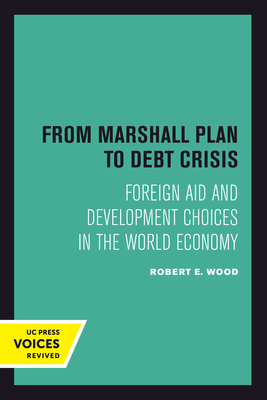 From Marshall Plan to Debt Crisis: Foreign Aid and Development Choices in the World Economy (Studies in International Political Economy #15)