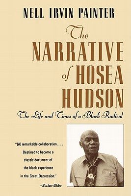 The Narrative of Hosea Hudson: The Life and Times of a Black Radical By Hosea Hudson, Nell Irvin Painter, Nell Irvin Painter (Editor) Cover Image