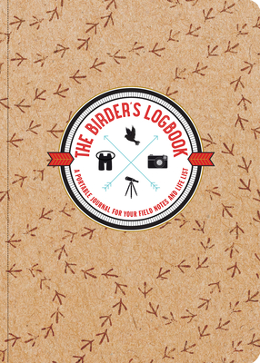 The Birder's Logbook: A Portable Journal for Your Field Notes and Life List By Ollie Levy Cover Image