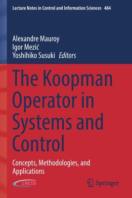 The Koopman Operator in Systems and Control: Concepts, Methodologies, and Applications (Lecture Notes in Control and Information Sciences #484) Cover Image
