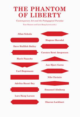 The Phantom of Liberty: Contemporary Art and the Pedagogical Paradox (Sternberg Press)