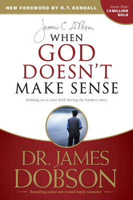 When God Doesn't Make Sense By James C. Dobson, R. T. Kendall (Foreword by) Cover Image