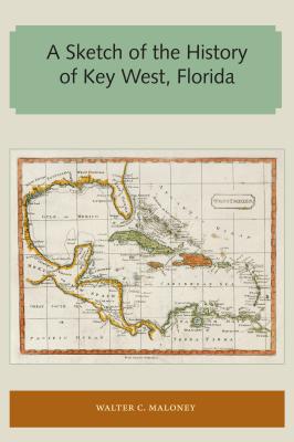 A Sketch of the History of Key West, Florida (Florida and the Caribbean Open Books) By Walter C. Maloney Cover Image