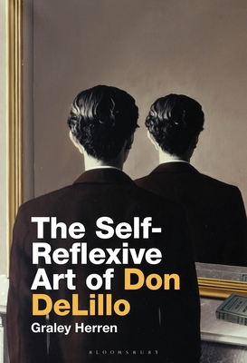 The Self-Reflexive Art of Don DeLillo By Graley Herren Cover Image