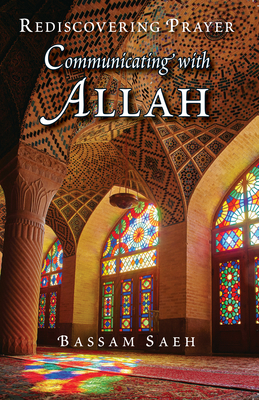Communicating with Allah: Rediscovering Prayer (Salah) By Bassam Saeh Cover Image