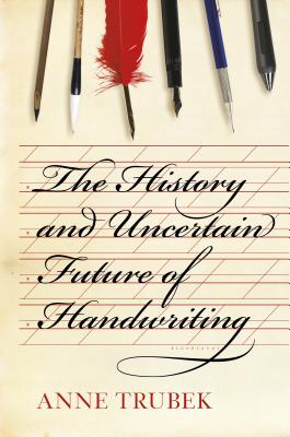 The History and Uncertain Future of Handwriting By Anne Trubek Cover Image