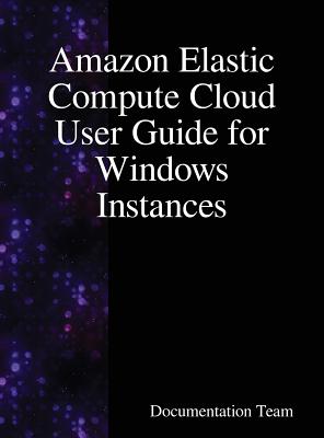 Amazon Elastic Compute Cloud User Guide for Windows Instances By Documentation Team Cover Image