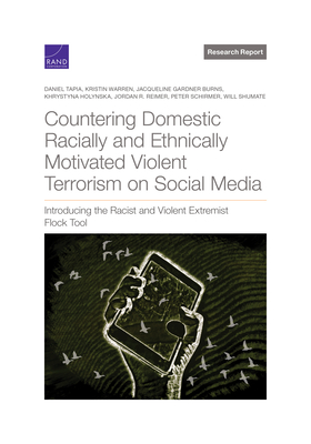 Countering Domestic Racially and Ethnically Motivated Violent Terrorism on Social Media: Introducing the Racist and Violent Extremist Flock Tool By Daniel Tapia, Kristin Warren, Jacqueline Gardner Burns Cover Image