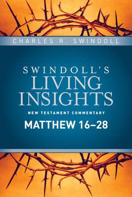 Insights on Matthew 16--28 (Swindoll's Living Insights New Testament Commentary #1) By Charles R. Swindoll Cover Image