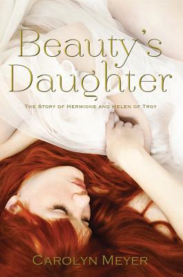 Beauty's Daughter: The Story of Hermione and Helen of Troy By Carolyn Meyer Cover Image