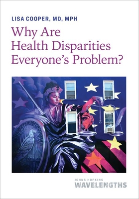 Why Are Health Disparities Everyone's Problem? By Lisa Cooper Cover Image