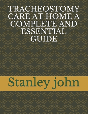 Tracheostomy Care at Home a Complete and Essential Guide Cover Image