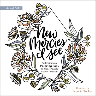 New Mercies I See: An Inspirational Coloring Book to Reduce Anxiety and Grow Your Faith (Coloring Faith) Cover Image